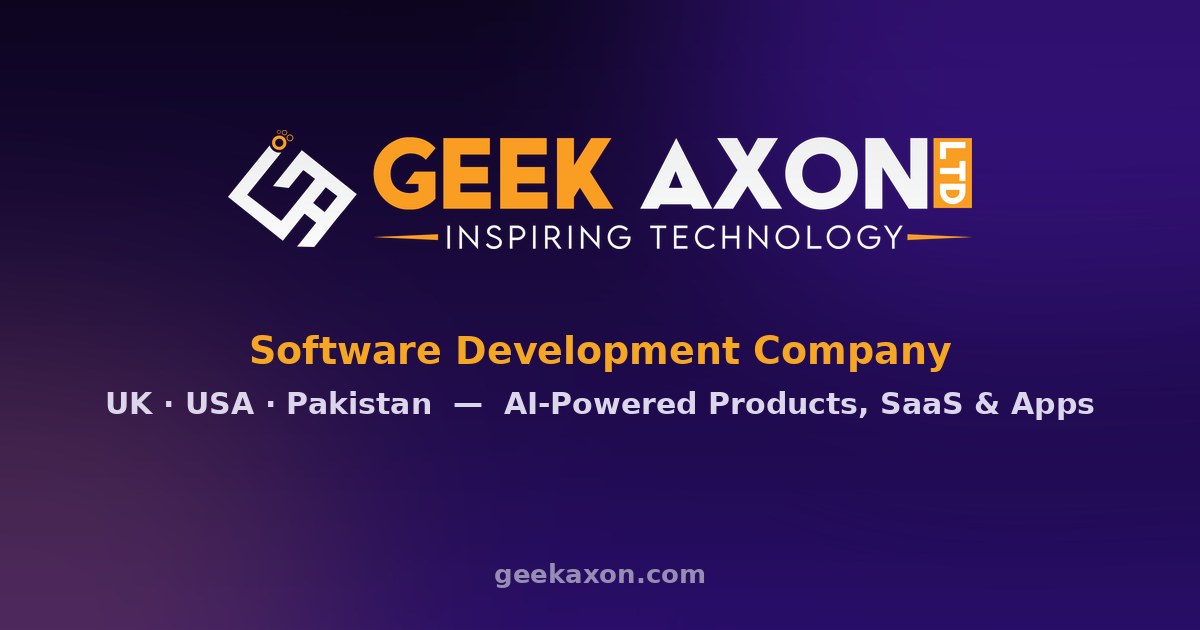 Geek Axon — Software Development Company | UK · USA · Pakistan
